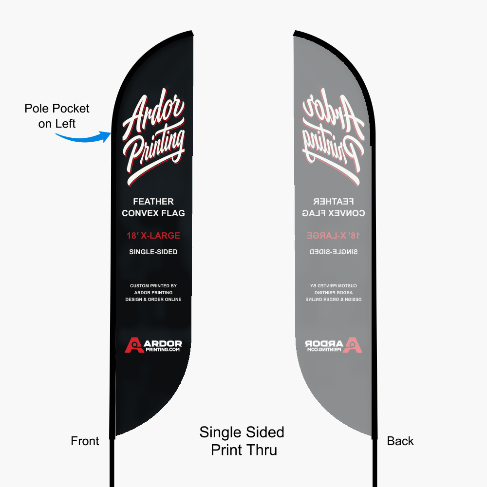 18 ft feather convex flag, single sided print thru: front reads correctly and the back shows a mirror image, pole pocket on the left