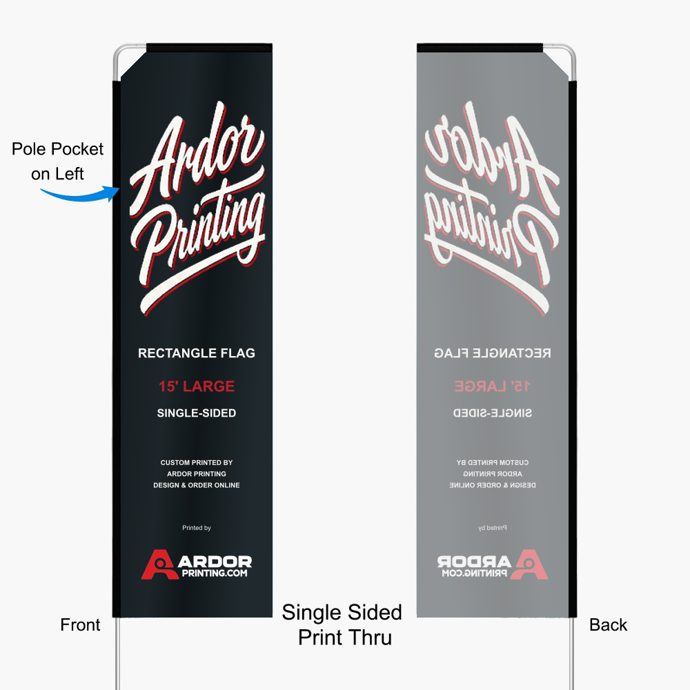 15 ft rectangle flag, single sided print thru: front reads correctly and the back shows a mirror image, pole pocket on the left