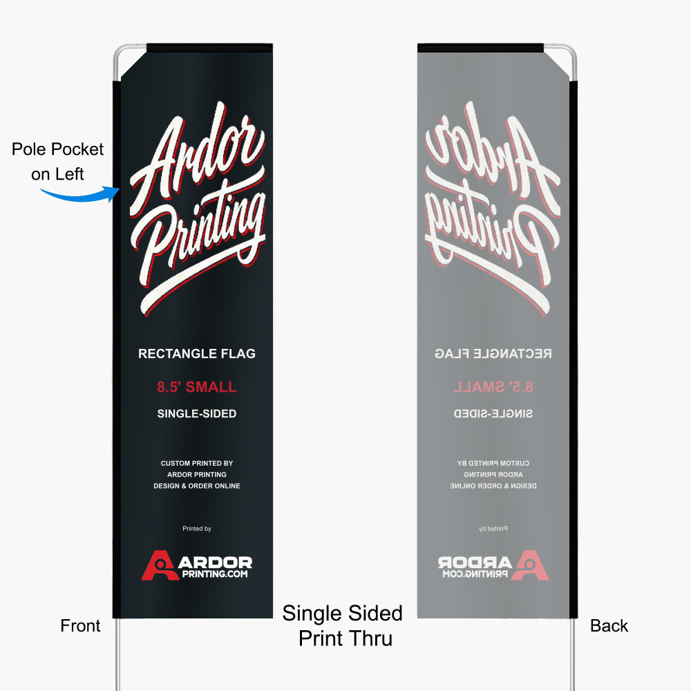8.5 ft rectangle flag, single sided print thru: front reads correctly and the back shows a mirror image, pole pocket on the left