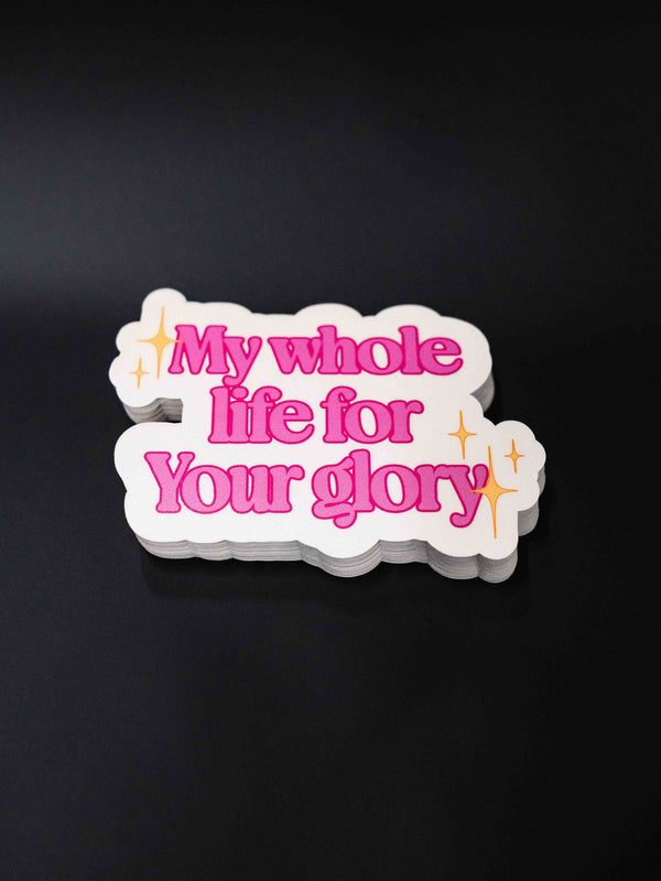 My Whole Life for Your Glory pink and white die cut sticker printed by Ardor Printing
